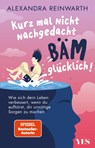 Kurz mal nicht nachgedacht - bäm - glücklich! - Alexandra Reinwarth - 9783969053201