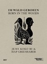 Im Wald geboren - Jems Koko Bi & HAP Grieshaber - ALTMANN,  Susanne ; Konaté, Yacouba ; Dinter, Ina ; Reichmuth, Carmen - 9783969120118