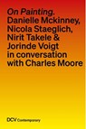 On painting. Conversations with Danielle Mckinney, Nicola Staeglich, Nirit Takele & Jorinde Voigt with Charles Moore - Charles Moore - 9783969122365