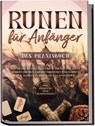 Runen für Anfänger - Das Praxisbuch: Wie Sie die Mythologie und Symbolik der alten Schriftzeichen leicht verstehen und Schritt für Schritt in Ihrem Alltag anwenden - inkl. Anleitung zum Runenstellen - Sophia Waldeck - 9783969300480