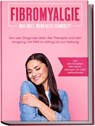 Fibromyalgie: Was hilft, wenn alles schmerzt? Von der Diagnose über die Therapie und den Umgang mit FMS im Alltag bis zur Heilung - inkl. den 10 besten FMS-Sofortübungen für mehr Lebensfreude - Carolin Stegemann - 9783969301302