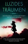 Luzides Träumen: Das Praxisbuch - Schritt für Schritt zum ersten Klartraum | Lerne, das Klarträumen von Astralreisen zu unterscheiden und deine Träume bewusst zu steuern - Lorina Blumenberg - 9783969301401