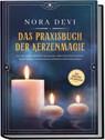 Das Praxisbuch der Kerzenmagie: Wie Sie mit der Kraft der Kerzen Ihr volles Potential entfalten, Ihre Wünsche manifestieren und Ihrem Lebensweg folgen - inkl. Meditation zum Download - Nora Devi - 9783969304280