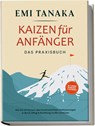 Kaizen für Anfänger - Das Praxisbuch: Wie Sie mit kleinen aber kontinuierlichen Verbesserungen in Beruf, Alltag & Beziehung Großes erreichen - inkl. 5S-Methode für mehr Erfolg & Praxisübungen - Emi Tanaka - 9783969304327