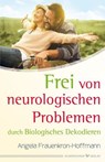 Frei von neurologischen Problemen durch Biologisches Dekodieren - Angela Frauenkron-Hoffmann - 9783969339213