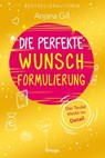 Die perfekte Wunschformulierung - Anjana Gill - 9783969339701