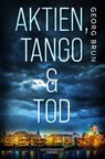 Aktien, Tango & Tod - Georg Brun - 9783969371763