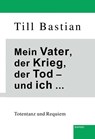 Mein Vater, der Krieg, der Tod - und ich ... - Till Bastian - 9783969404416