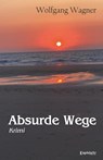 Absurde Wege - Wolfgang Wagner - 9783969409558