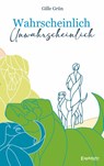 Wahrscheinlich unwahrscheinlich - Gille Grün - 9783969409602