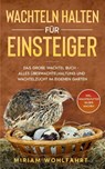 Wachteln halten für Einsteiger - Miriam Wohlfahrt - 9783969670101