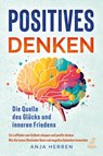 Positives Denken - Die Quelle des Glücks und inneren Friedens - Anja Herren - 9783969673218