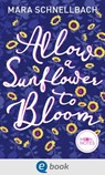 Allow a Sunflower to Bloom - Mara Schnellbach - 9783969810828