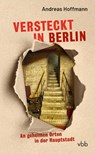 Versteckt in Berlin - Andreas Hoffmann - 9783969820810