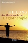 Heilung des Menschen in der Hagiotherapie - Tomislav Ivancic - 9783981594362