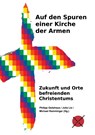 Auf den Spuren einer Kirche der Armen - Michael Ramminger ; Philipp Geitzhaus ; Julia Lis - 9783981698237