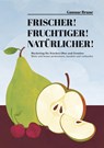 Frischer! Fruchtiger! Natürlicher! - Gunnar Brune - 9783982020020