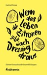 Wenn das Leben dir Zitronen gibt, mach Dressing draus - Gabriel Yoran - 9783982095882