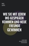 Wie Sie mit jedem ins Gespräch kommen und neue Freunde finden - Ingo Hoppe - 9783982105437