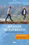 Männer im Aufbruch. Kraftvoll UND berührbar leben - Kolja Güldenberg - 9783982242897