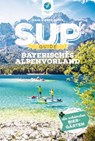 SUP-Guide Bayerisches Alpenvorland - Anja Klotz ; Andy Klotz - 9783985131044
