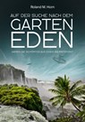 Auf der Suche nach dem Garten Eden - Roland M. Horn - 9783985620197