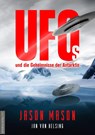 UFOs und die Geheimnisse der Antarktis - Jason Mason - 9783985620326