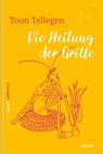 Die Heilung der Grille - Toon Tellegen - 9783985681204