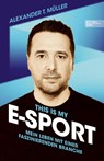I f***ing love E-Sports - das Buch über Gaming, das du haben musst - Alexander T. Müller - 9783985880591