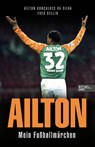Ailton. Mein Fußballmärchen - Ailton Goncalves da Silva ; Fred Sellin - 9783985880898
