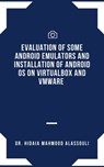 Evaluation of Some Android Emulators and Installation of Android OS on Virtualbox and VMware - Dr. Hidaia Mahmood Alassouli - 9783985944293