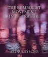The Symbolist Movement in Literature - Arthur Symons - 9783985949168
