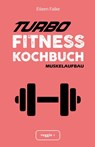 Turbo-Fitness-Kochbuch ¿ Muskelaufbau - Eileen Falke - 9783985970087