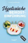 Vegetarische Beikosteinführung (breifrei) - Franka Lederbogen - 9783985970704