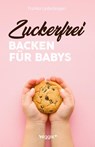 Zuckerfrei backen für Babys - Franka Lederbogen - 9783985970896