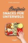 Breifreie Snacks für unterwegs - Franka Lederbogen - 9783985971145