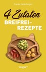 4-Zutaten-Breifrei-Rezepte - Franka Lederbogen - 9783985971596