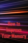How to Improve Your Memory - Melissa Helson - 9783986086909