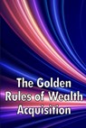 The Golden Rules of Wealth Acquisition - Erika J. Follett - 9783986087159