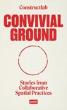 Convivial Ground - Constructlab ; Joanne Pouzenc ; Alex Romer - 9783986120047