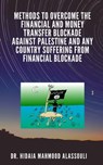 Methods to Overcome the Financial and Money Transfer Blockade against Palestine and any Country Suffering from Financial Blockade - Dr. Hidaia Mahmood Alassouli - 9783986475123