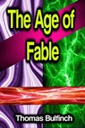 The Age of Fable - Thomas Bulfinch - 9783986476700