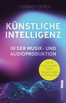 Künstliche Intelligenz in der Musik- und Audioproduktion - Thomas Foster - 9783986602031