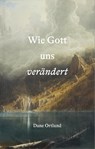 Wie Gott uns verändert - Dane Ortlund - 9783986651084