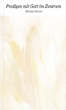 Predigen mit Gott im Zentrum - Michael Reeves - 9783986651909