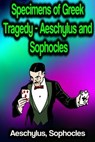 Specimens of Greek Tragedy - Aeschylus and Sophocles - Aeschylus ; Sophocles - 9783986775773