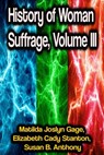 History of Woman Suffrage, Volume III - Matilda Joslyn Gage ; Elizabeth Cady Stanton ; Susan B. Anthony - 9783986779061