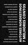 7 Melhores Contos - Autores Nordestinos - Humberto de Campos ; Manuel de Oliveira Paiva ; Artur de Azevedo ; Aluísio Azevedo ; Adolfo Caminha ; Maria Firmina dos Reis ; Almachio Diniz ; Augusto dos Anjos ; Gonçalves Dias ; Leandro Gomes de Barros ; Auta de Souza ; Castro Alves ; Tobias Barreto ;  - 9783986779559