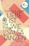 Liebe ist wie Salsa tanzen - oder: Mit Hanna nach Havanna - Theresia Graw - 9783986907105