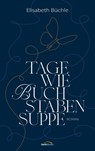 Tage wie Buchstabensuppe - Elisabeth Büchle - 9783986951344